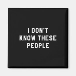 Ich kenne diese Leute nicht im T-Shirt für Familie Magnet