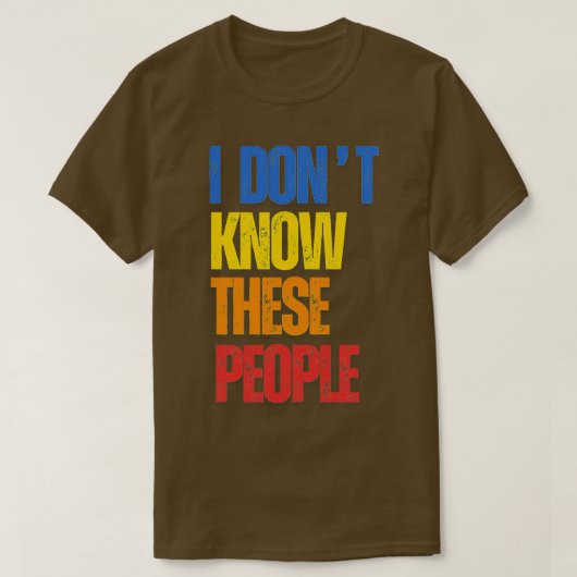 Ich kenne diese Leute nicht T-Shirt (Design vorne)