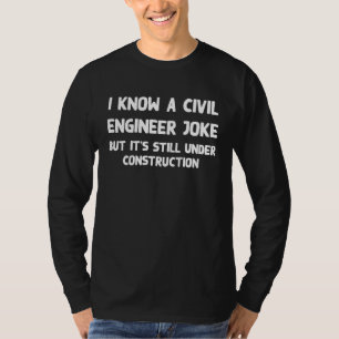 Ich kenne einen Witz über einen Bauingenieur, aber T-Shirt