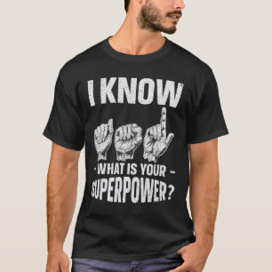 Ich kenne Gebärdensprache. Was ist dein Superkraft T-Shirt