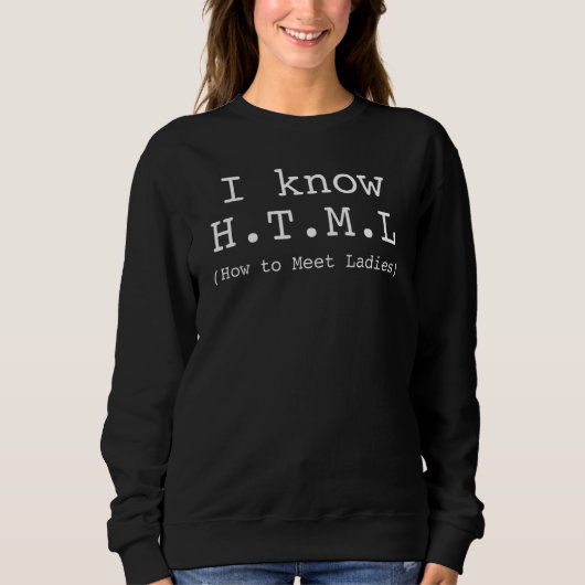 Ich kenne HTML, wie man Damen trifft Sweatshirt (Vorderseite)