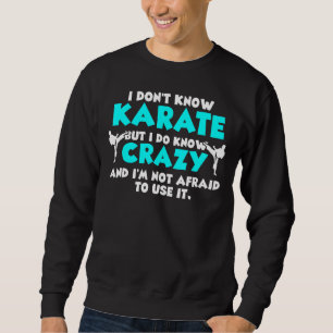 Ich kenne Karate nicht, aber ich kenne Crazy Karat Sweatshirt