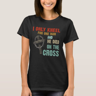 Ich kenne nur einen Mann und er starb am Kreuz T-Shirt