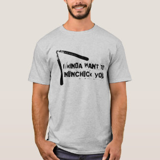 "Ich Kinda Wollte zu Nunchuck You" T-Shirt