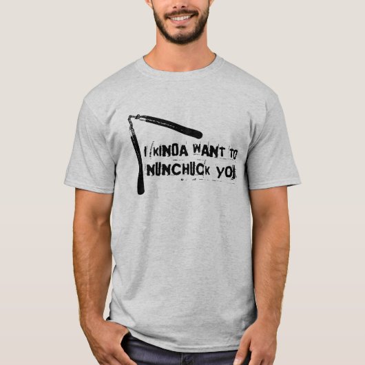 "Ich Kinda Wollte zu Nunchuck You" T-Shirt (Vorderseite)