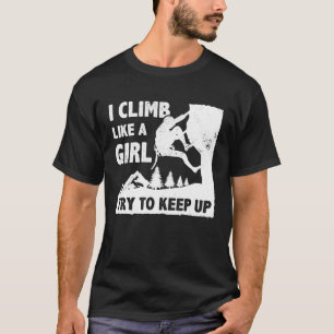 Ich klettere wie ein Mädchen, versuche mitzuhalten T-Shirt
