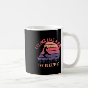 Ich klettere wie ein Mädchen, versucht mitzuhalten Kaffeetasse