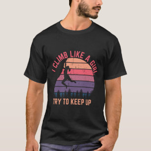 Ich klettere wie ein Mädchen, versucht mitzuhalten T-Shirt