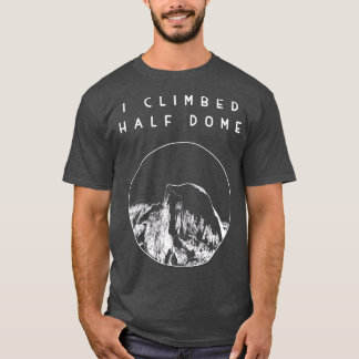 Ich kletterte auf den Half Dome Yosemite Nationalp T-Shirt