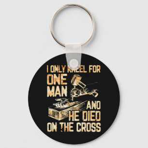 Ich knie nur für einen Mann und er stirbt am Kreuz Schlüsselanhänger
