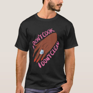 Ich koche nicht, ich reinige nicht T-Shirt