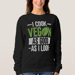 Ich koche so gut Vegan, wie ich Veganismus Koch Ve Sweatshirt