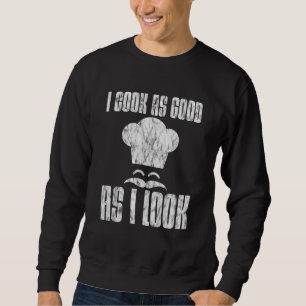 Ich koche so gut wie ich aussehe - sweatshirt