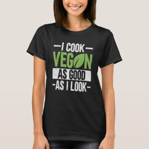 Ich koche Vegan so gut wie ich aussehe - Veganismu T-Shirt