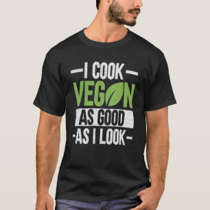 Ich koche Vegan so gut wie ich aussehe - Veganismu T-Shirt