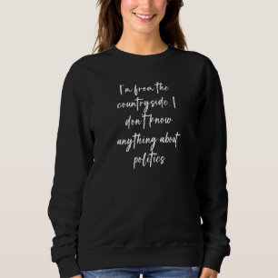 Ich komme aus dem ländlichen Raum und weiß nichts Sweatshirt