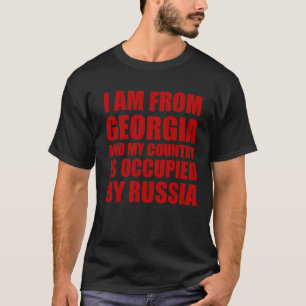 Ich komme aus Georgien und mein Land ist besetzt T-Shirt