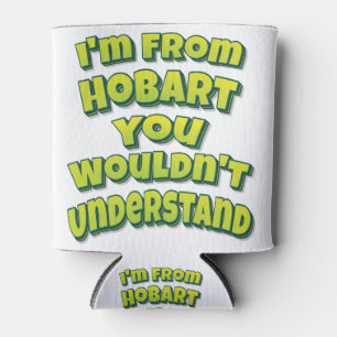 Ich komme aus Hobart, das du nicht verstehen würde Dosenkühler