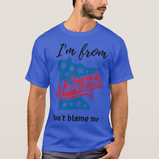 Ich komme aus Minnesota, gib mir nicht die Schuld T-Shirt