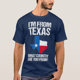 Ich komme aus Texas, aus welchem Land du bist aus T-Shirt