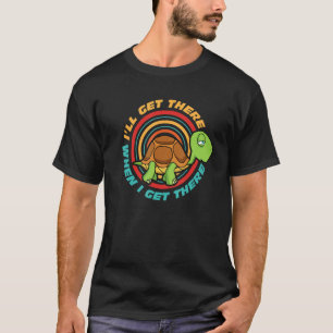 Ich komme dorthin, wenn ich dort hinkomme, leugnet T-Shirt