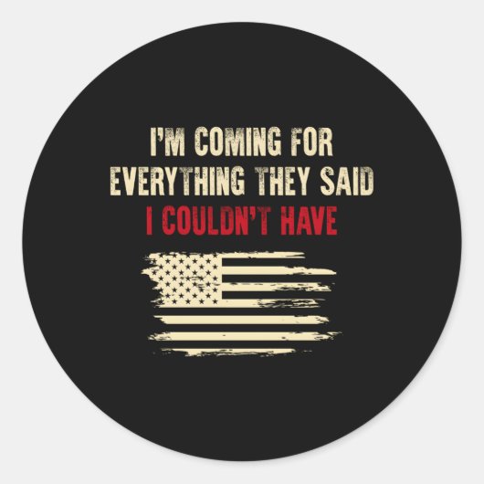 Ich komme für alles, was sie sagten, ich hätte es runder aufkleber (Vorderseite)