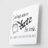 Ich komme immer zu spät zur Arbeit, aber die Tasch Quadratische Wanduhr (Winkel)