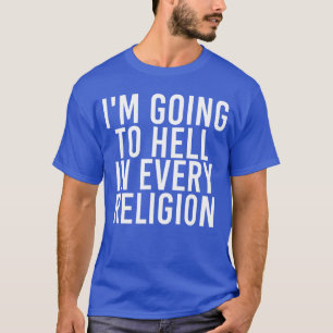 ICH KOMME IN JEDER RELIGION IN DIE HÖLLE Lustige G T-Shirt