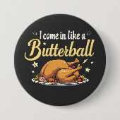 Ich komme wie ein Butterball-Türkei-Erntedank Button (Vorderseite)