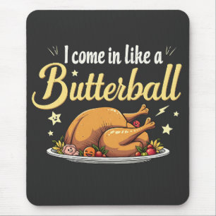Ich komme wie ein Butterball-Türkei-Erntedank Mousepad