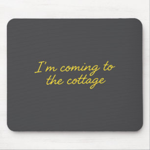 Ich komme zum Cottage Lustiger Spruch  Mousepad