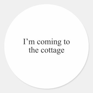 Ich komme zum Cottage Lustiges Spruch T-Shirt Runder Aufkleber
