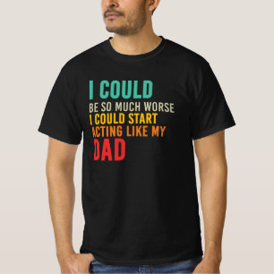 Ich könnte anfangen, mich wie mein Vater lustig Sa T-Shirt