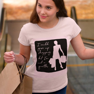 Ich könnte aufgeben zu kaufen, aber... T-Shirt