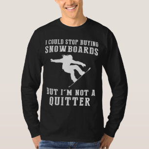 Ich konnte aufhören Snowboards zu kaufen Funny Sno T-Shirt
