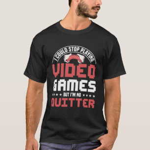Ich könnte aufhören, Videospiele zu spielen, aber T-Shirt