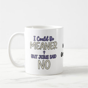 "Ich könnte boshafter sein, aber Jesus sagte Nein" Kaffeetasse