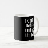 Ich könnte das für Sie reparieren, aber ich bin mü Kaffeetasse (VorderseiteRechts)