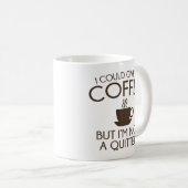 Ich könnte den Kaffee aufgeben Kaffeetasse (VorderseiteRechts)