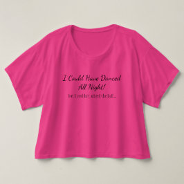 Ich könnte die ganze Nacht getanzt haben - aber… T-Shirt