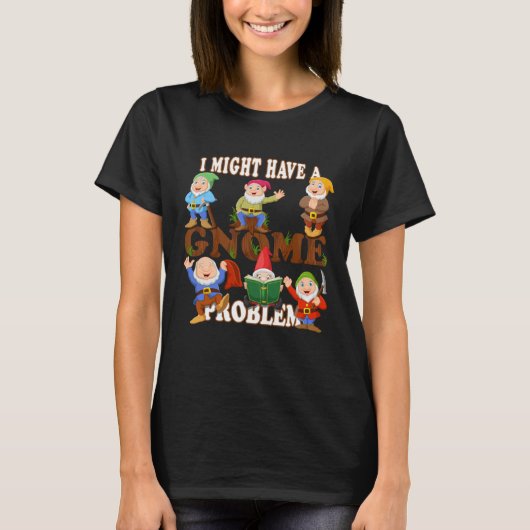 Ich könnte ein Gnom-Problem haben Gartenzwerg Rase T-Shirt (Vorderseite)