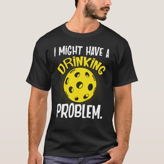 Ich könnte ein Problem beim Trinken haben T-Shirt (Vorderseite)