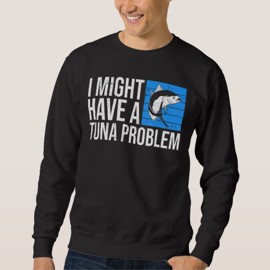 Ich könnte ein Thunfischproblem für einen Thunfisc Sweatshirt (Vorderseite)