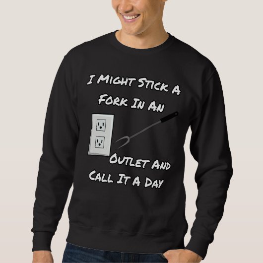 Ich könnte eine Gabel in einer Gabel halten und si Sweatshirt (Vorderseite)