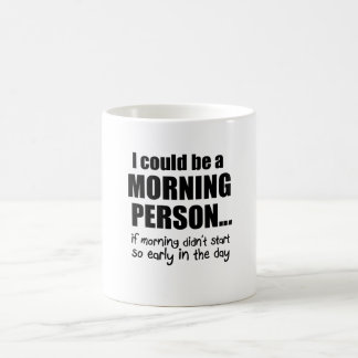 Ich könnte eine Morgen-Person sein Kaffeetasse