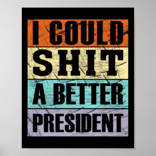 Ich könnte einen besseren Präsidenten abgeben Anti Poster