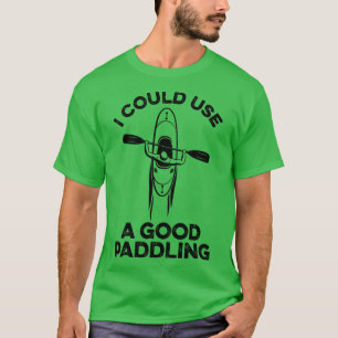 Ich könnte einen guten Paddelkajak benutzen 1 T-Shirt