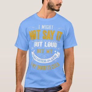 Ich könnte es nicht laut sagen - Schwiegertochter T-Shirt