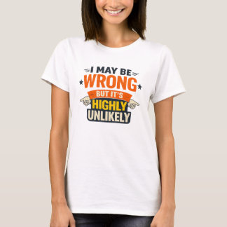 Ich könnte falsch liegen, aber es ist höchst unwah T-Shirt