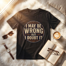 Ich könnte falsch liegen, aber ich bezweifle es Lu T-Shirt